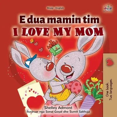 Mám rád svoju mamu (albánsko-anglická dvojjazyčná kniha pre deti) - I Love My Mom (Albanian English Bilingual Children's Book)