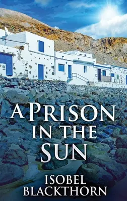 Väzenie na slnku: Vydanie s veľkou väzbou v tvrdej väzbe - A Prison In The Sun: Large Print Hardcover Edition
