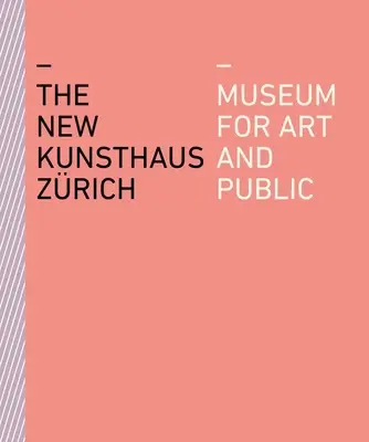 Nový Kunsthaus Zrich: Múzeum pre umenie a verejnosť - The New Kunsthaus Zrich: Museum for Art and Public