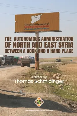 Autonómna správa severnej a východnej Sýrie: Medzi skalou a tvrdým miestom - The Autonomous Administration of North and East Syria: Between A Rock and A Hard Place