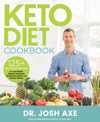 Keto diétna kuchárka: 125+ lahodných receptov na chudnutie, vyrovnanie hormónov, posilnenie zdravia mozgu a zvrátenie chorôb - Keto Diet Cookbook: 125+ Delicious Recipes to Lose Weight, Balance Hormones, Boost Brain Health, and Reverse Disease