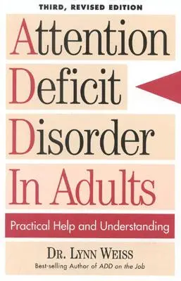 Porucha pozornosti u dospelých: Praktická pomoc a porozumenie, tretie prepracované vydanie - Attention Deficit Disorder In Adults: Practical Help and Understanding, 3rd Revised Edition