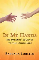 V mojich rukách: Cesta mojich rodičov na druhú stranu - In My Hands: My Parents' Journey to the Other Side