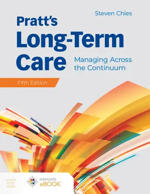 Prattova dlhodobá starostlivosť: Vydanie knihy: Dlhodobá starostlivosť: Manažment naprieč kontinuom: Manažment v rámci celého kontinua - Pratt's Long-Term Care: Managing Across the Continuum: Managing Across the Continuum