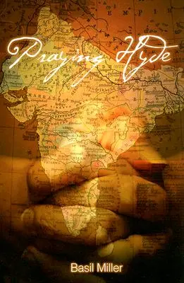 Modliaci sa Hyde: Príbeh misionára Johna Hydea v Indii - Praying Hyde: The Story of John Hyde Missionary to India