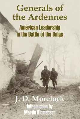 Generáli z Ardén: Americkí velitelia v bitke v Ardenách - Generals of the Ardennes: American Leadership in the Battle of The Bulge