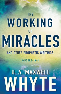 Pôsobenie zázrakov a iné prorocké spisy - The Working of Miracles and Other Prophetic Writings