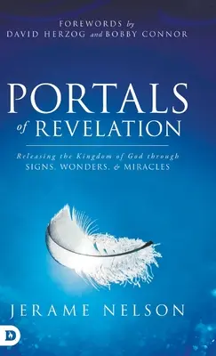 Portály zjavenia: Uvoľnenie Božieho kráľovstva prostredníctvom znamení, zázrakov a divov - Portals of Revelation: Releasing the Kingdom of God through Signs, Wonders, and Miracles