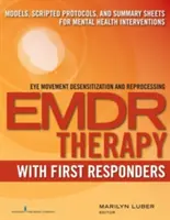 Emdr s prvými respondentmi: Modely, skriptované protokoly a súhrny pre intervencie v oblasti duševného zdravia - Emdr with First Responders: Models, Scripted Protocols, and Summary Sheets for Mental Health Interventions