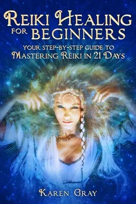 Reiki liečba pre začiatočníkov: Vydajte sa na cestu k zvládnutiu Reiki za 21 dní: Váš sprievodca krok za krokom - Reiki Healing for Beginners: Your Step-by-Step Guide to Mastering Reiki in 21 Days