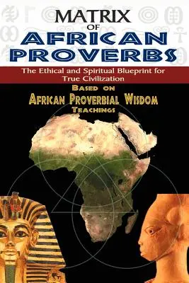 Matica afrických prísloví: Etický a duchovný plán skutočnej civilizácie - Matrix of African Proverbs: The Ethical and Spiritual Blueprint for True Civilization