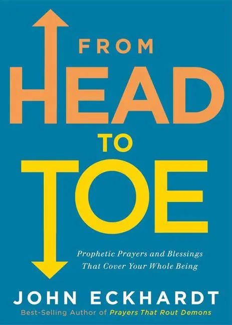 Od hlavy po päty: Prorocké modlitby a požehnania, ktoré pokryjú celú vašu bytosť - From Head to Toe: Prophetic Prayers and Blessings That Cover Your Whole Being