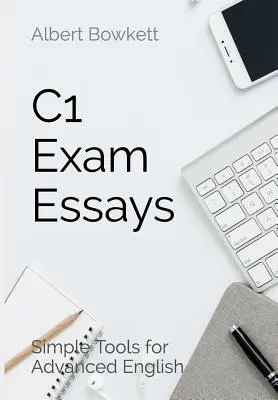 Eseje na skúšku C1: Jednoduché nástroje pre pokročilých - C1 Exam Essays: Simple Tools for Advanced English