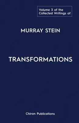 Zborník Murraya Steina: 3. zväzok: Premeny - The Collected Writings of Murray Stein: Volume 3: Transformations