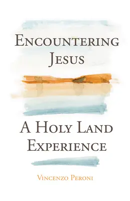 Stretnutie s Ježišom: Skúsenosť zo Svätej zeme - Encountering Jesus: A Holy Land Experience