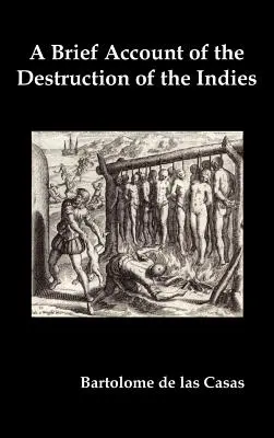 Stručný opis zničenia Indie, alebo verné rozprávanie o strašných a neslýchaných masakroch, ktoré spáchal španielsky pápež - A Brief Account of the Destruction of the Indies, Or, a Faithful Narrative of the Horrid and Unexampled Massacres Committed by the Popish Spanish Pa