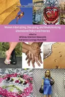 Ženy, ktoré prerušujú, narúšajú a menia vzdelávacie politiky a prax - Women Interrupting, Disrupting, and Revolutionizing Educational Policy and Practice