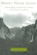 Posvätná príroda: literatúra, náboženstvo a životné prostredie v Amerike od puritánov po súčasnosť - Making Nature Sacred: Literature, Religion, and Environment in America from the Puritans to the Present