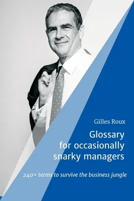 Glosár pre občas chrapľavých manažérov: 240+ pojmov na prežitie v biznis džungli - Glossary for occasionally snarky managers: 240+ terms to survive the business jungle