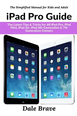 Sprievodca iPadom Pro: Najnovšie tipy a triky pre všetkých majiteľov iPadov Pro, iPadov Mini, iPadov Air, iPadov 6. a 7. generácie - iPad Pro Guide: The Latest Tips & Tricks for All iPad Pro, iPad Mini, iPad Air, iPad 6th Generation & 7th Generation Owners