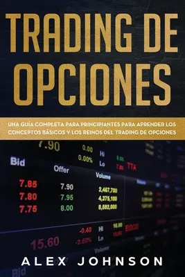 Obchodovanie s opciami: Una Gua Completa Para Principiantes Para Aprender Los Conceptos Bsicos Y Los Reinos Del Trading De Opciones - Trading de Opciones: Una Gua Completa Para Principiantes Para Aprender Los Conceptos Bsicos Y Los Reinos Del Trading De Opciones
