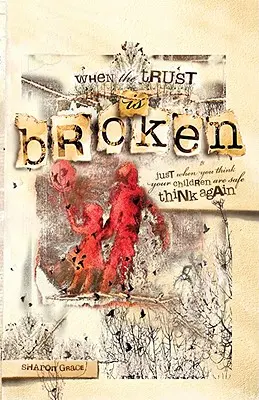 Keď je dôvera narušená: Keď si myslíte, že vaše deti sú v bezpečí, zamyslite sa znova - When the Trust Is Broken: Just When You Think Your Children Are Safe, Think Again