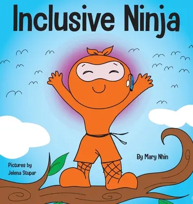 Inkluzívny Ninja: Detská kniha proti šikanovaniu o inklúzii, súcite a rozmanitosti - Inclusive Ninja: An Anti-bullying Children's Book About Inclusion, Compassion, and Diversity