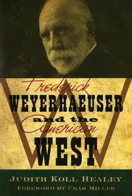 Frederick Weyerhaeuser a americký západ - Frederick Weyerhaeuser and the American West