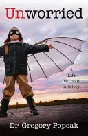 Bez starostí: Život bez úzkosti - Unworried: A Life Without Anxiety