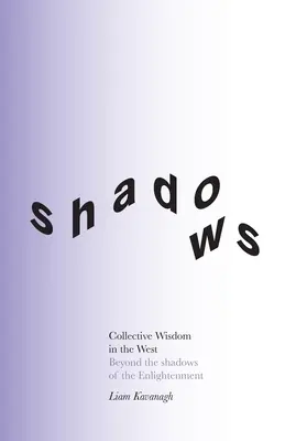 Kolektívna múdrosť na Západe: Vedomosti o západe (Stará viera) (The West Balls and the West: The West and the West) - Collective Wisdom in the West: Beyond the shadows of the Enlightenment