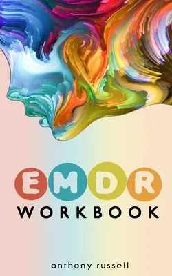 Pracovný zošit EMDR terapie: Pomocné techniky na prekonanie úzkosti, hnevu, depresie, stresu a emocionálnej traumy vďaka pohybom očí. - EMDR Therapy Workbook: Self-Help Techniques for Overcoming Anxiety, Anger, Depression, Stress and Emotional Trauma, thanks to the Eye Movemen