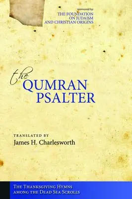 Kumránsky žaltár: Chválospev na vďakyvzdanie medzi zvitkami od Mŕtveho mora - The Qumran Psalter: The Thanksgiving Hymns among the Dead Sea Scrolls