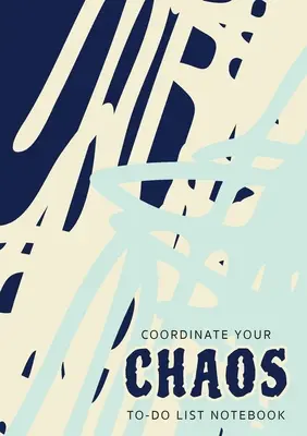 Coordinate Your Chaos - To-Do List Notebook (Zošit so zoznamom úloh): 120 strán linajkovaný nedatovaný organizér na zoznamy úloh s prioritami (stredný A5 - 5,83X8,27 - modrý krémový abst - Coordinate Your Chaos - To-Do List Notebook: 120 Pages Lined Undated To-Do List Organizer with Priority Lists (Medium A5 - 5.83X8.27 - Blue Cream Abst