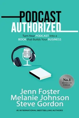 Autorizovaný podcast: Premeňte svoj podcast na knihu, ktorá buduje vaše podnikanie - Podcast Authorized: Turn Your Podcast Into a Book That Builds Your Business