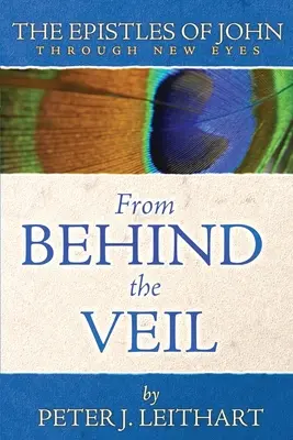 Spoza závoja: Jánove listy novým pohľadom - From Behind the Veil: The Epistles of John Through New Eyes