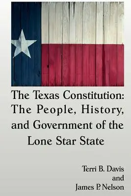 Texaská ústava: Ústava Texasu: Ľudia, história a vláda štátu Osamelá hviezda - The Texas Constitution: The People, History, and Government of the Lone Star State