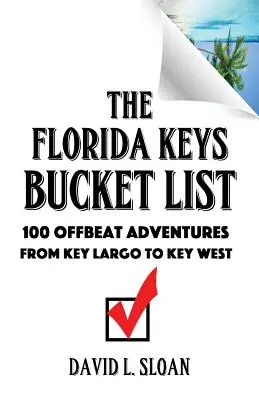 The Florida Keys Bucket List: Od Key Larga po Key West: 100 netradičných dobrodružstiev - The Florida Keys Bucket List: 100 Offbeat Adventures From Key Largo To Key West