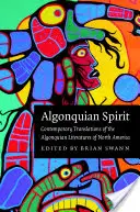 Algonquian Spirit: Súčasné preklady algonkskej literatúry Severnej Ameriky - Algonquian Spirit: Contemporary Translations of the Algonquian Literatures of North America