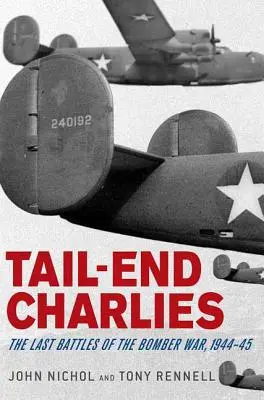 Chalani na konci chvosta: Posledné bitky bombardovacej vojny v rokoch 1944-45 - Tail-End Charlies: The Last Battles of the Bomber War, 1944-45