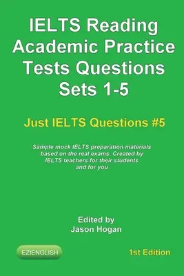 IELTS Čítanie. Otázky na precvičenie akademických testov Sady 1-5. Vzorové skúšobné materiály na prípravu na IELTS založené na skutočných skúškach: Vytvorené učiteľmi IELTS - IELTS Reading. Academic Practice Tests Questions Sets 1-5. Sample mock IELTS preparation materials based on the real exams: Created by IELTS teachers