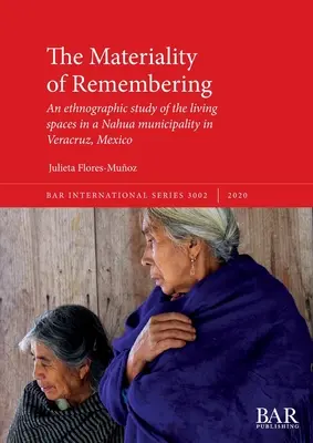 Materialita spomínania: Etnografická štúdia životných priestorov v obci Nahua v mexickom Veracruz - The Materiality of Remembering: An ethnographic study of the living spaces in a Nahua municipality in Veracruz, Mexico