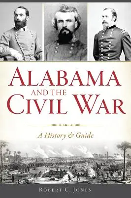 Alabama a občianska vojna: Dejiny a sprievodca - Alabama and the Civil War: A History & Guide