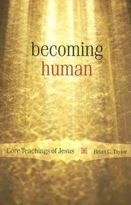 Stať sa človekom: Základné Ježišove učenie - Becoming Human: Core Teachings of Jesus
