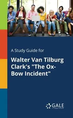 Študijná príručka k dielu Waltera Van Tilburga Clarka Incident s volským lukom - A Study Guide for Walter Van Tilburg Clark's the Ox-Bow Incident