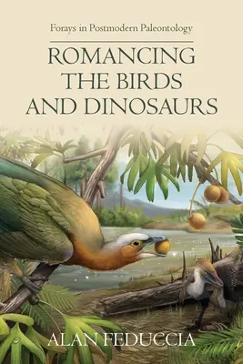 Román o vtákoch a dinosauroch: Dinosaury a dinosaury: výlety do postmodernej paleontológie - Romancing the Birds and Dinosaurs: Forays in Postmodern Paleontology