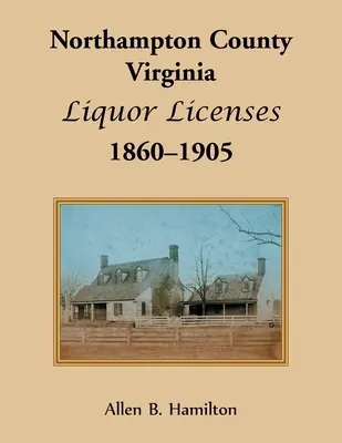 Northampton County, Virginia Licencie na alkohol, 1860-1905 - Northampton County, Virginia Liquor Licenses, 1860-1905