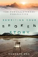 Prepisovanie svojho zlomeného príbehu: Sila večnej perspektívy - Rewriting Your Broken Story: The Power of an Eternal Perspective