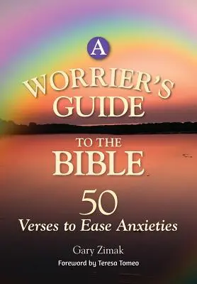 Sprievodca pre ľudí, ktorí si robia starosti: 50 veršov na zmiernenie úzkosti - A Worrier's Guide to the Bible: 50 Verses to Ease Anxieties