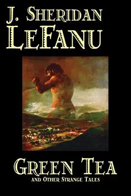 Zelený čaj a iné podivné príbehy by J. Sheridan LeFanu, Beletria, Literatúra, Horor, Fantasy - Green Tea and Other Strange Tales by J. Sheridan LeFanu, Fiction, Literary, Horror, Fantasy