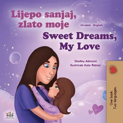 Sladké sny, moja láska (chorvátska anglická dvojjazyčná kniha pre deti) - Sweet Dreams, My Love (Croatian English Bilingual Book for Kids)